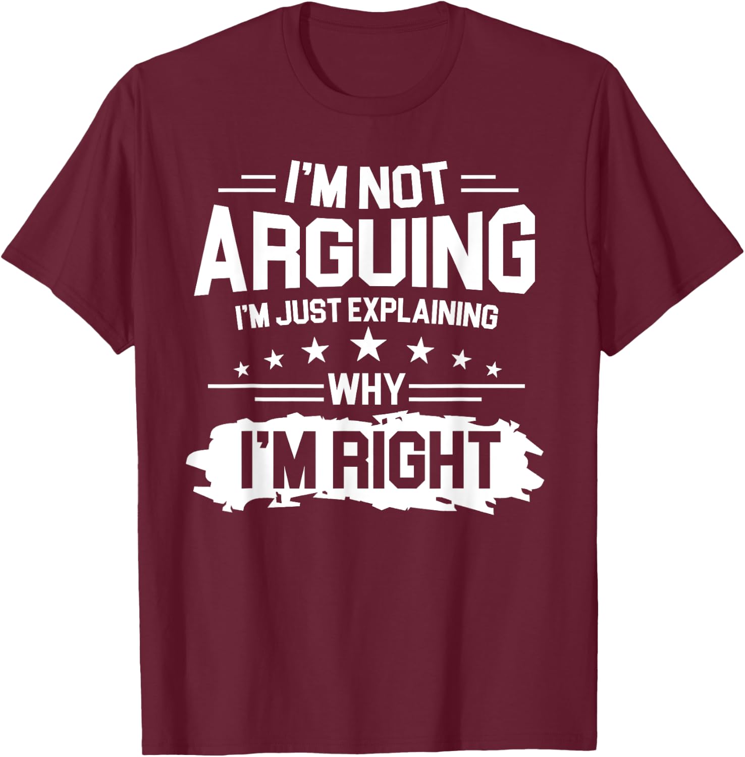 I'm Not Arguing Just Explaining Why I'm Right Retro Vintage T-Shirt - T-Shirt | Maroon