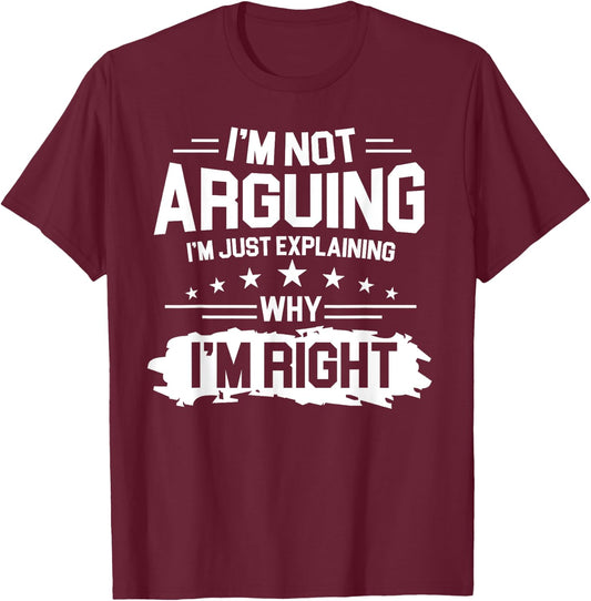 I'm Not Arguing Just Explaining Why I'm Right Retro Vintage T-Shirt - T-Shirt | Maroon