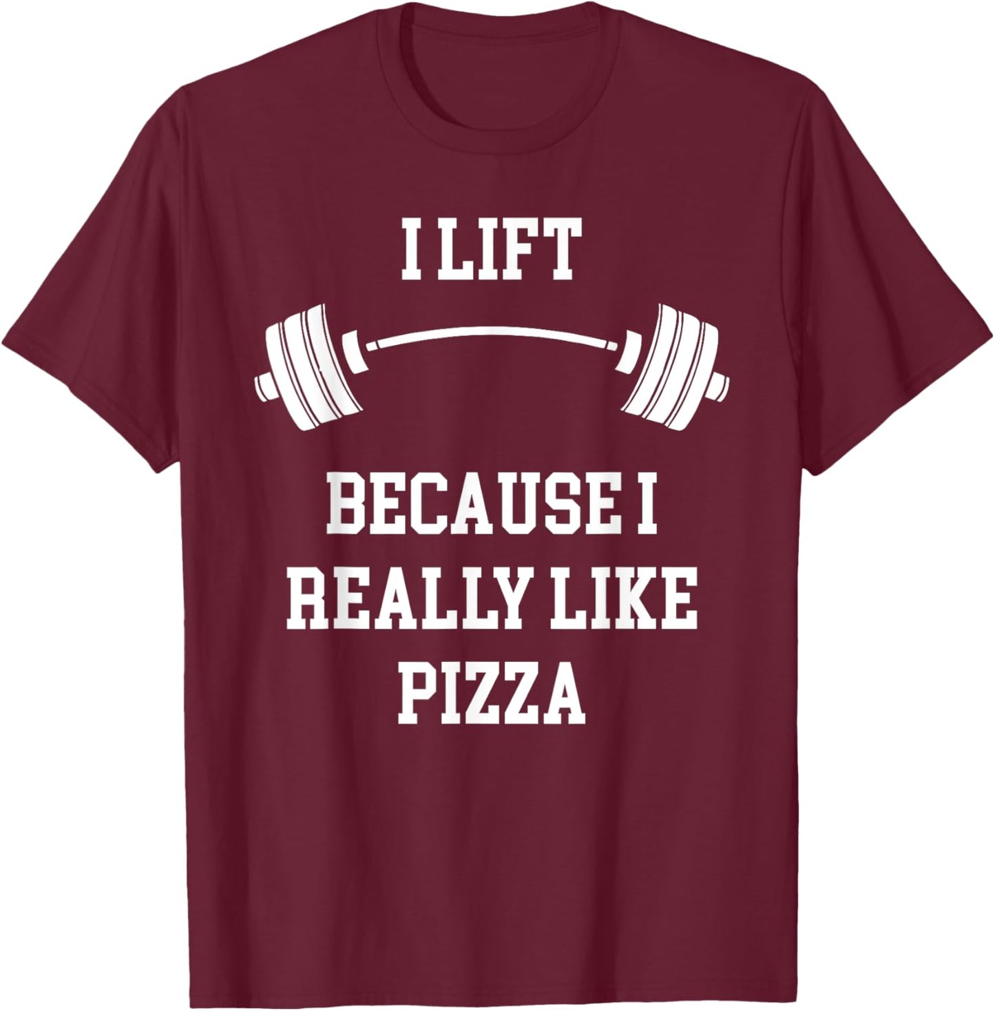 I Lift Because I Like Pizza Funny Back To Fitness Gym Lover T-Shirt - T-Shirt | Maroon