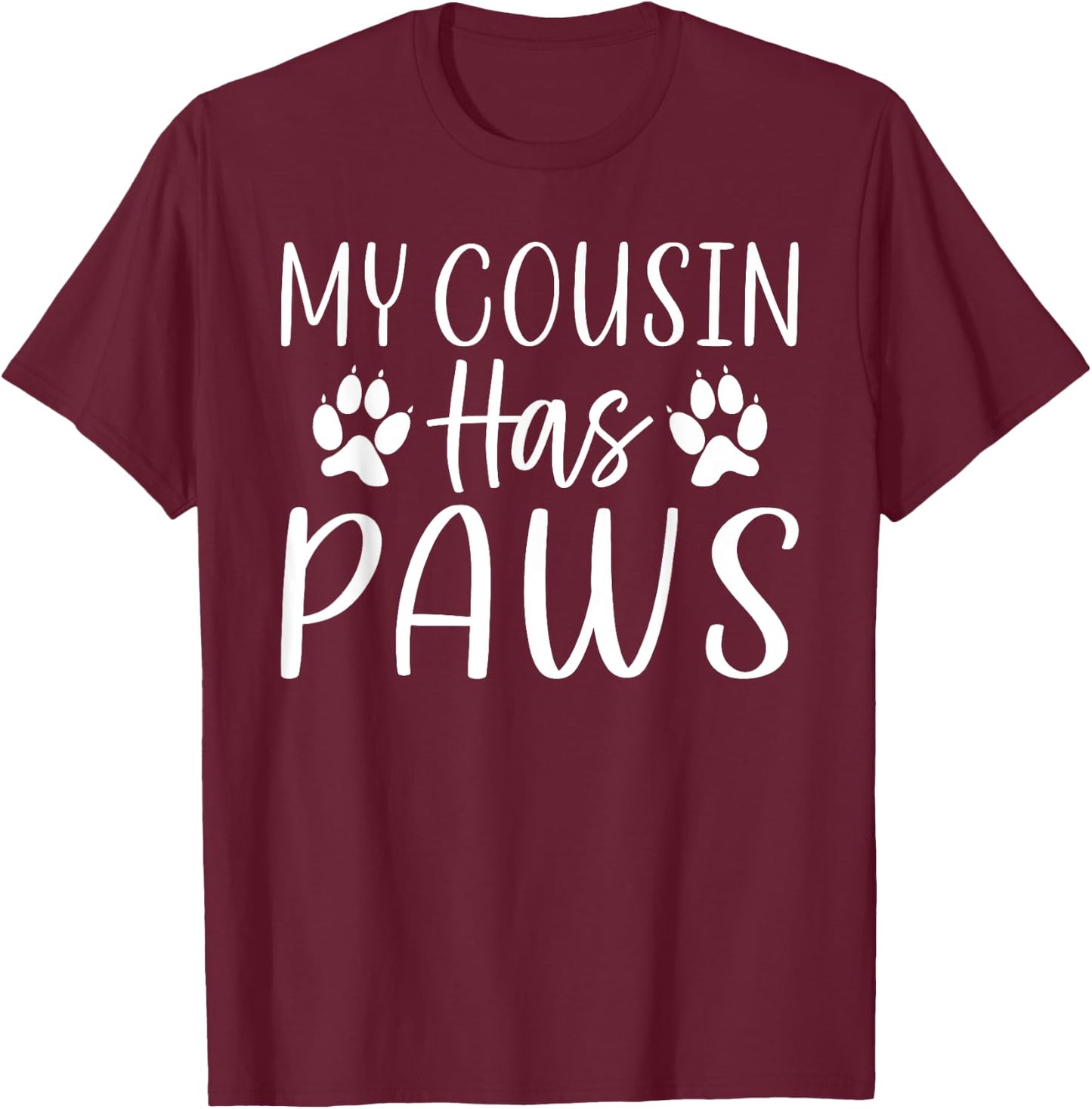 My Cousin has Paws Cousin T-Shirt - T-Shirt | Maroon