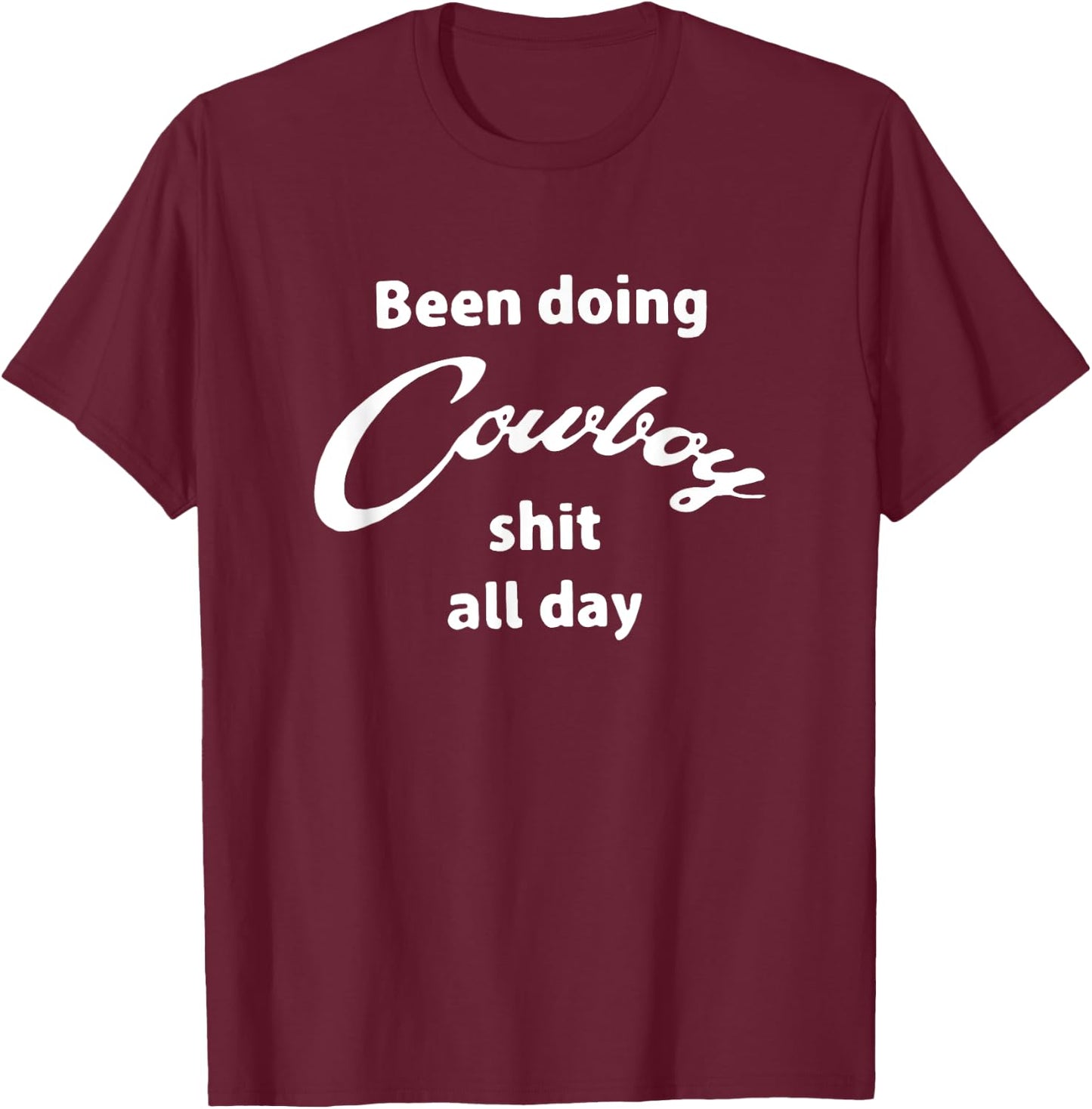 Been doing cowboy shit all day funny western T-Shirt - T-Shirt | Maroon