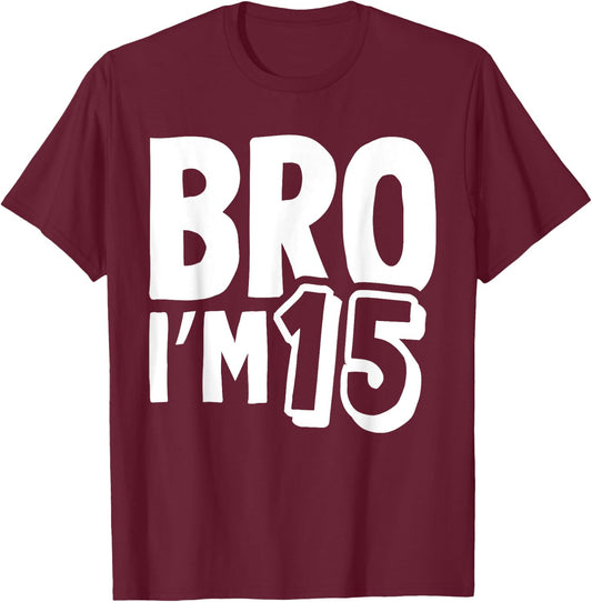 Bro I’m 15 Year Old Fifteen Funny Kids 15th Birthday Boys T-Shirt - T-Shirt | Maroon