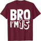 Bro I’m 15 Year Old Fifteen Funny Kids 15th Birthday Boys T-Shirt - T-Shirt | Maroon