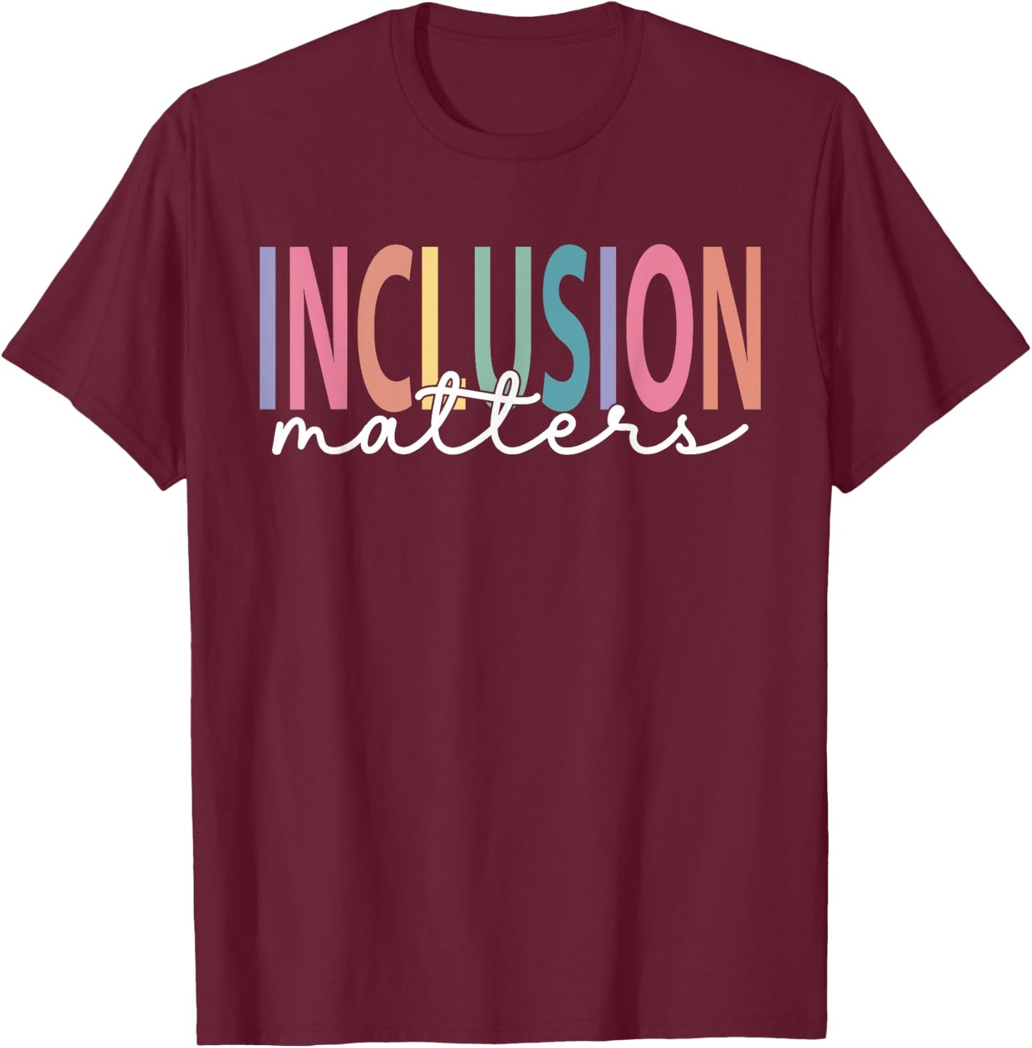 Inclusion Matters Special Education Teacher Women Equality T-Shirt - T-Shirt | Maroon