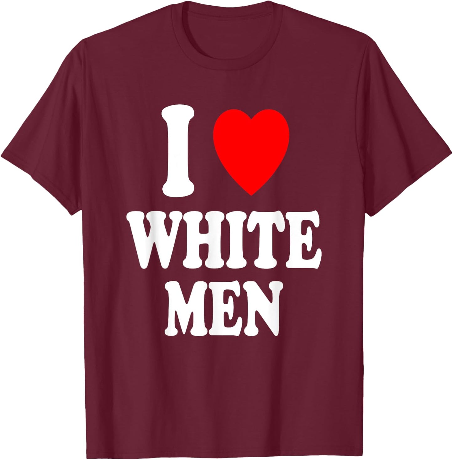 I Heart (Love) White Men Sexy Hot Attraction Handsome T-Shirt - T-Shirt | Maroon