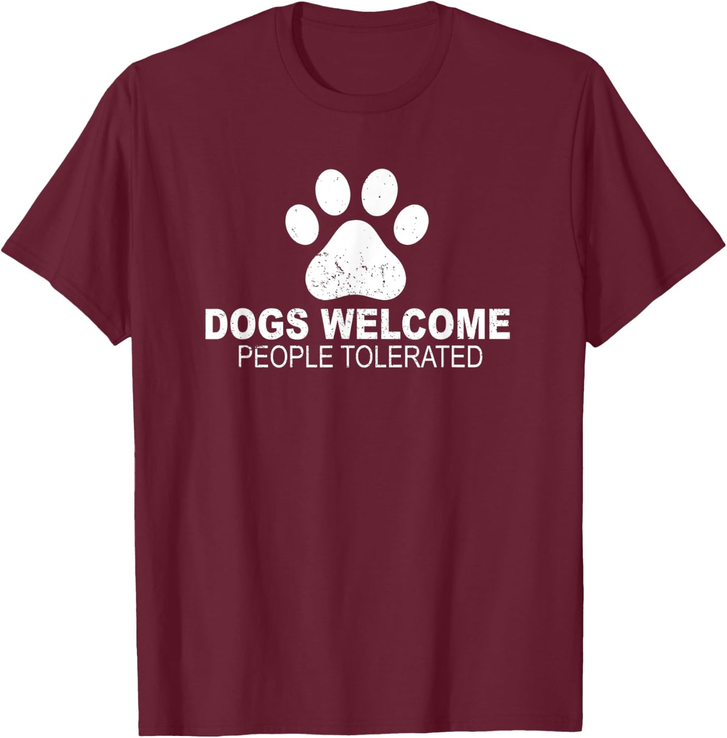 Dogs Welcome People Tolerated for Funny Quote Dog Men Women T-Shirt - T-Shirt | Maroon