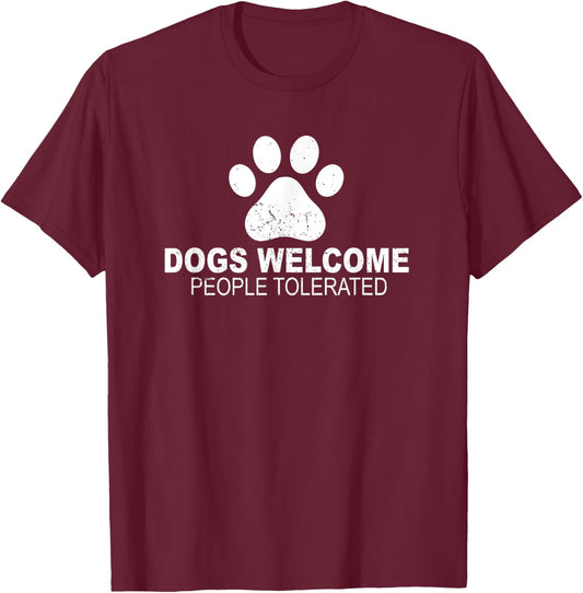 Dogs Welcome People Tolerated for Funny Quote Dog Men Women T-Shirt - T-Shirt | Maroon