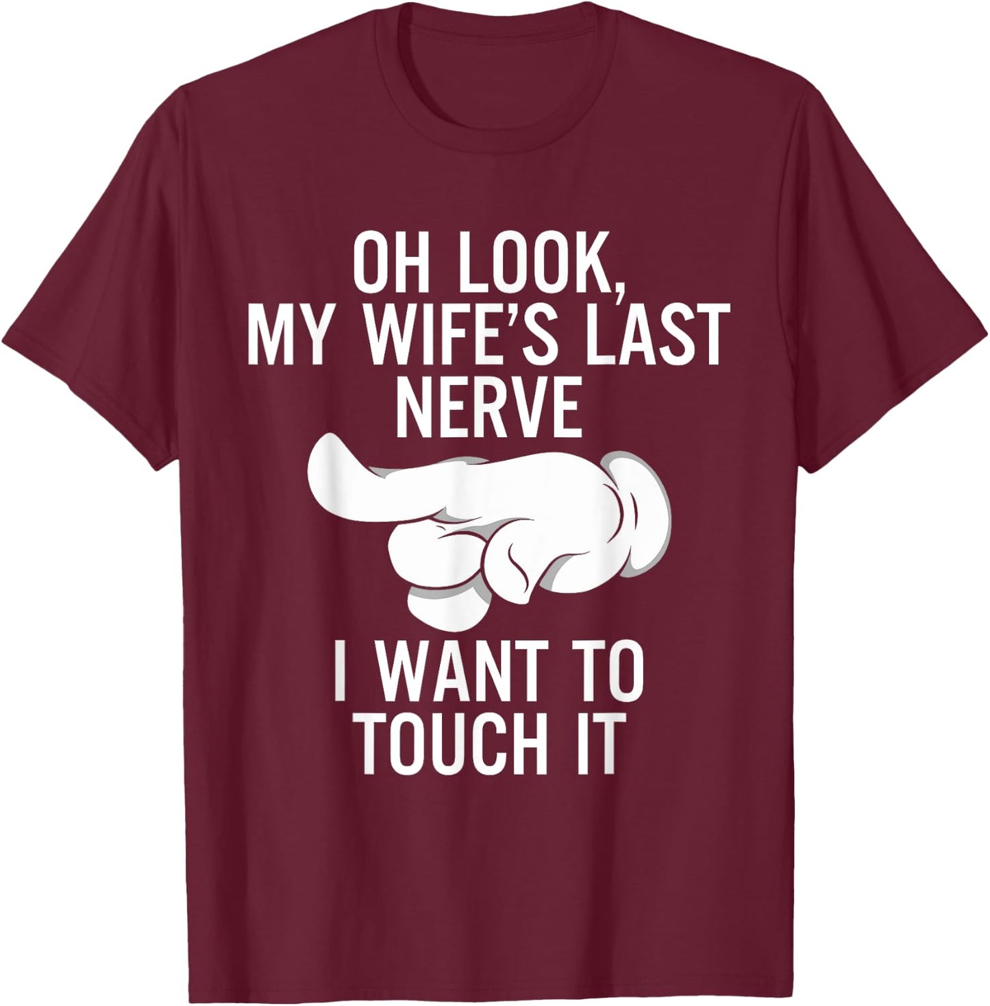 Oh Look My Wife's Last Nerve I Want To Touch it Fun Husband T-Shirt - T-Shirt | Maroon
