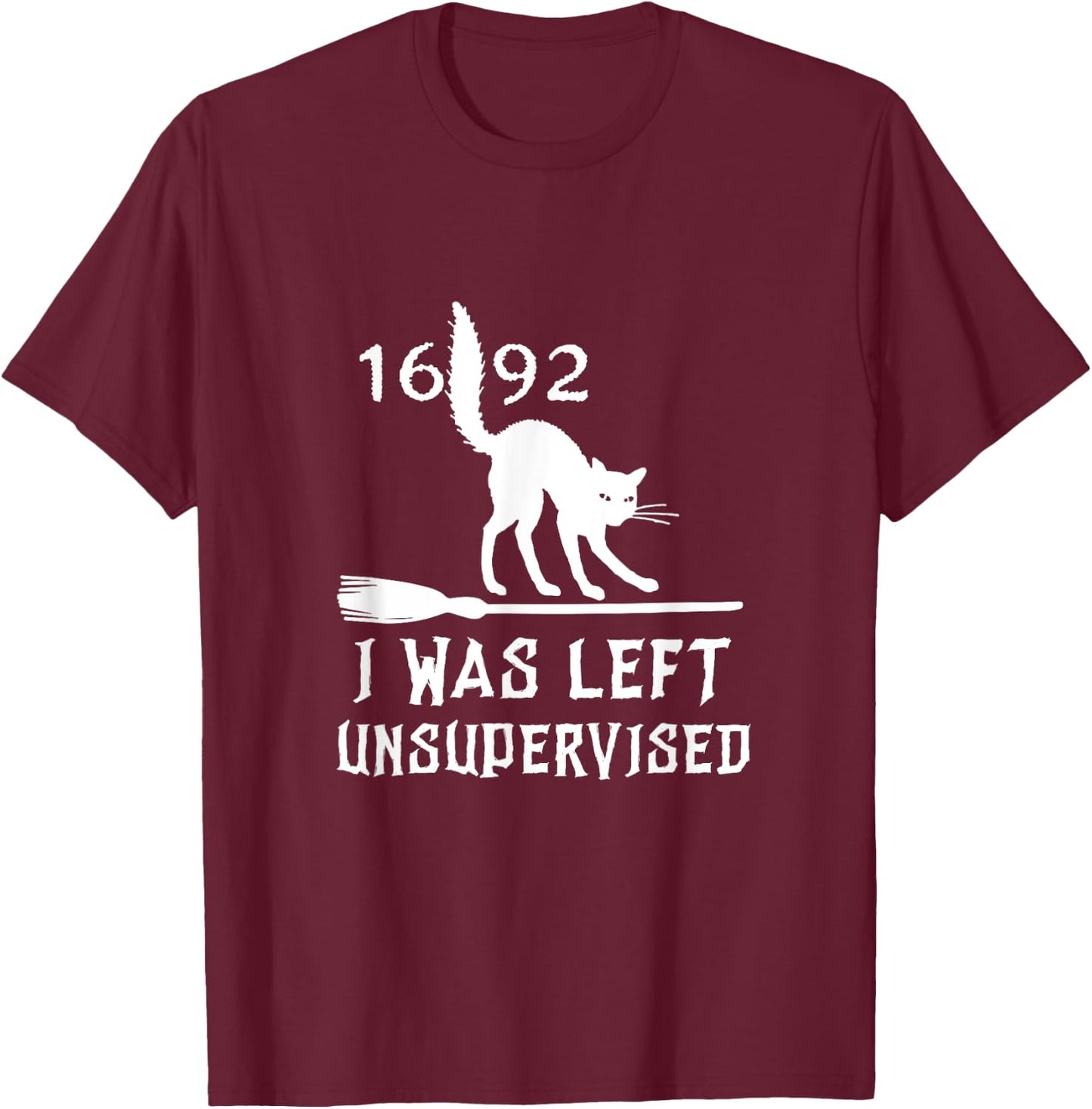 Halloween 1692 Cat I was left unsupervised Salem Witch Trial T-Shirt - T-Shirt | Maroon
