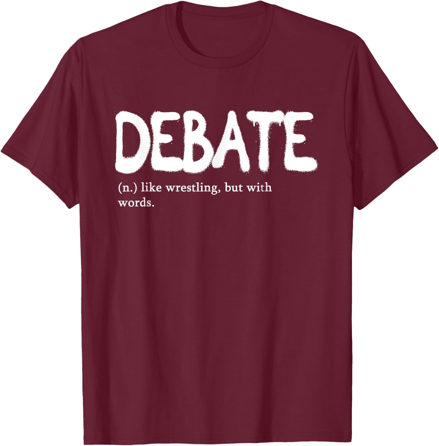Debate Like Wrestling But With Words | Discourse Discuss T-Shirt - T-Shirt | Maroon