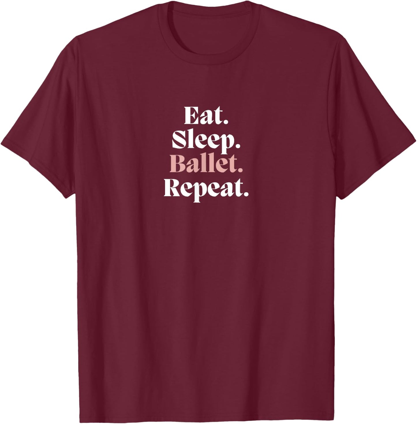 Funny EAT SLEEP BALLET REPEAT Ballerina Dance Dancer Graphic T-Shirt - T-Shirt | Maroon