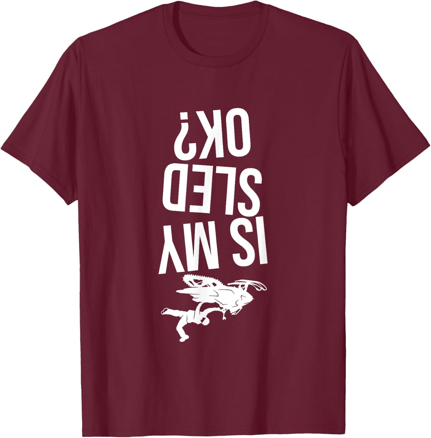 Is My Sled Ok? Snowmobile T-Shirt - T-Shirt | Maroon