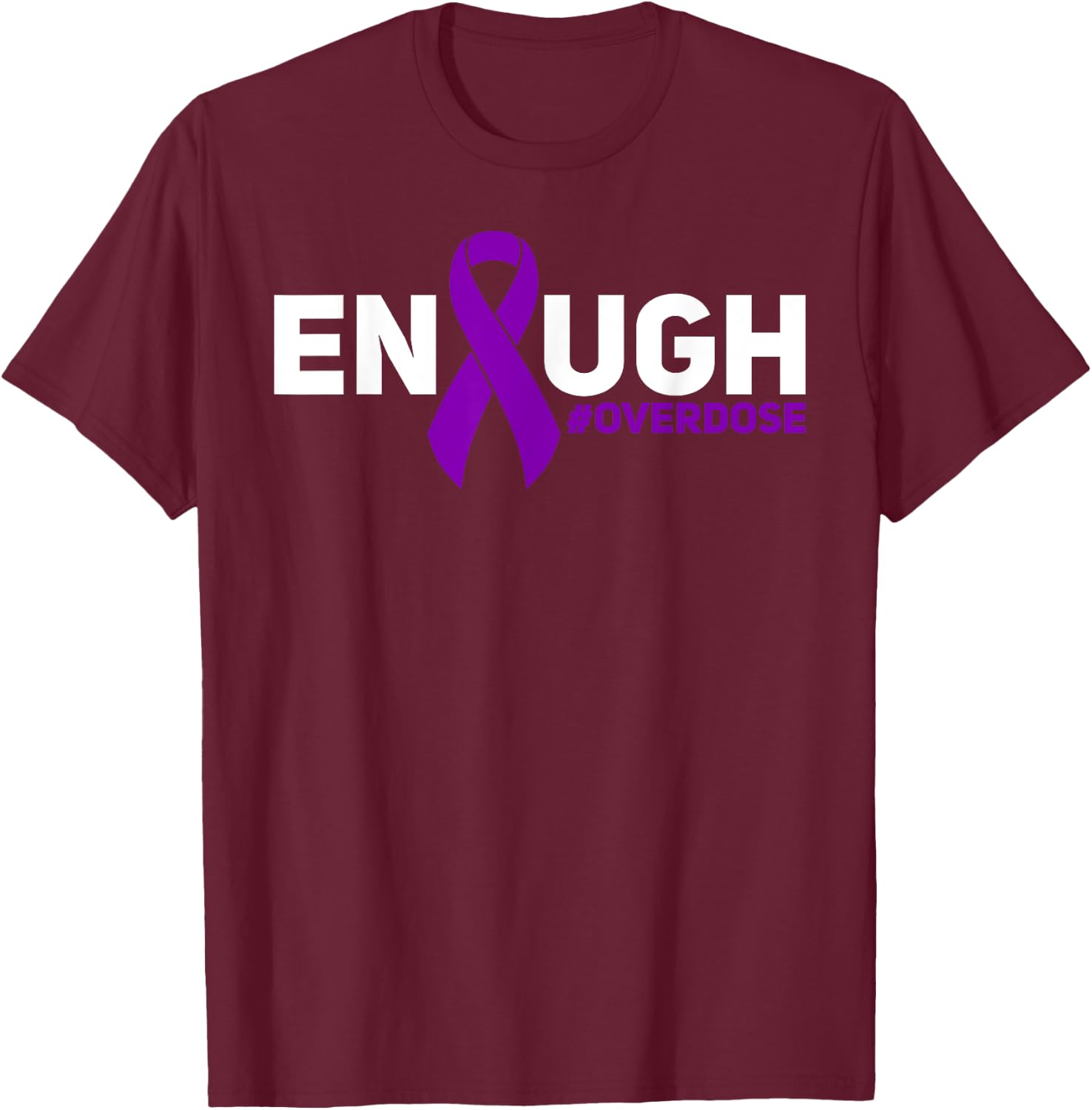 Overdose Awareness Enough Overdose T-Shirt - T-Shirt | Maroon