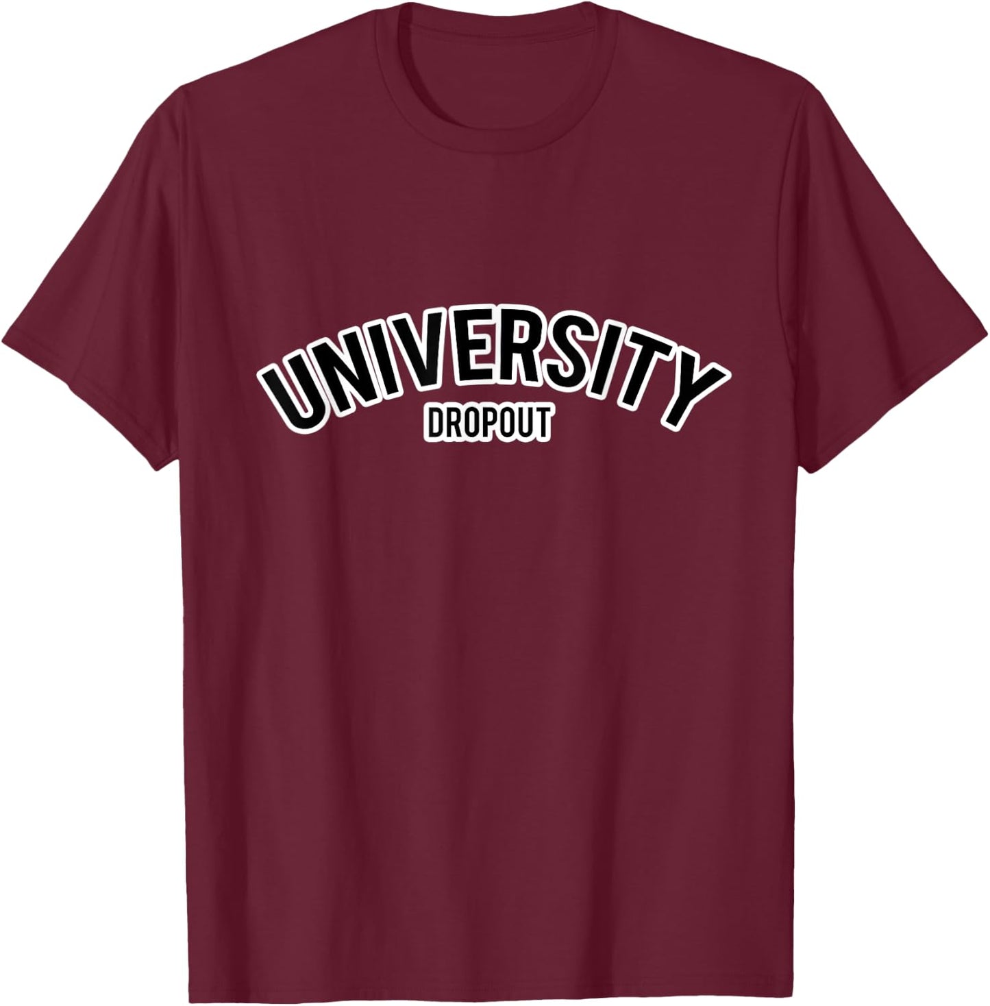 University Dropout T-Shirt - T-Shirt | Maroon
