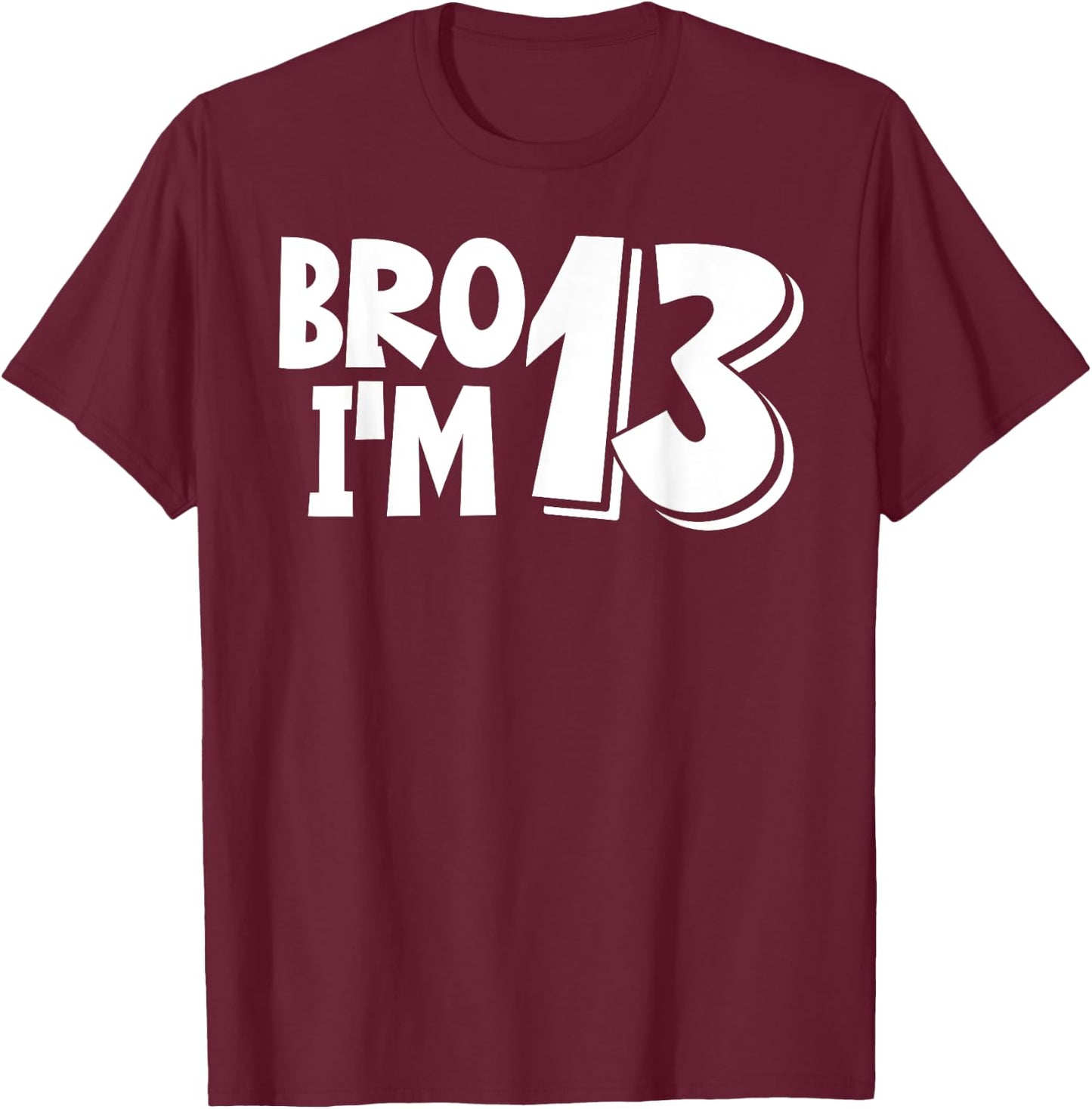 13th Birthday Shirt Boy Bro I’m 13 Year Old Thirteen Thirtee T-Shirt - T-Shirt | Maroon