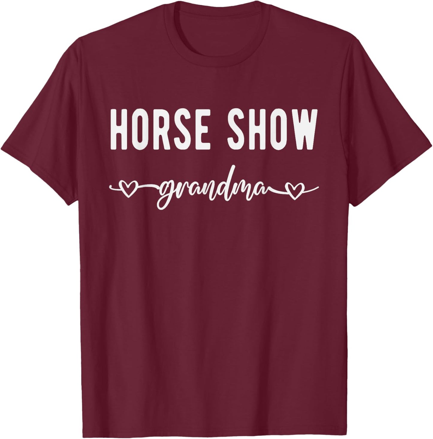 Horse Show Grandma Funny Equestrian Horse Racing Lover Gift T-Shirt - T-Shirt | Maroon