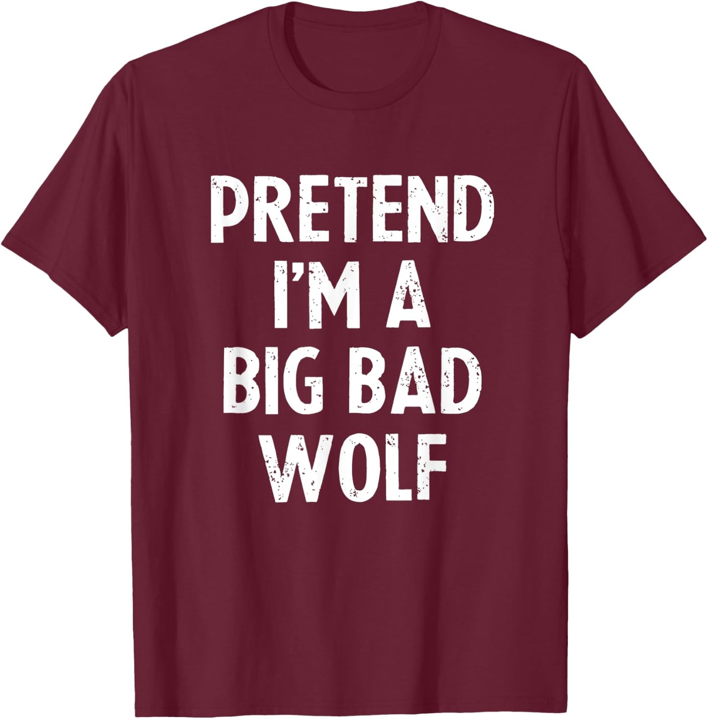 Pretend I'm A Big Wolf Costume Funny Scary Halloween Party T-Shirt - T-Shirt | Maroon