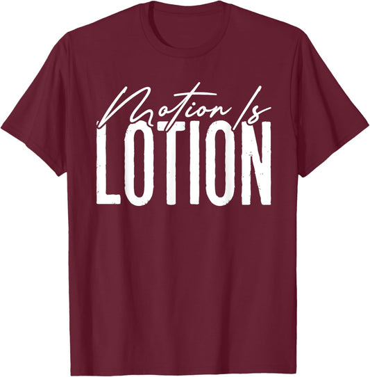 Motion Is Lotion Funny Physical Therapist Pt Therapy T-Shirt - T-Shirt | Maroon