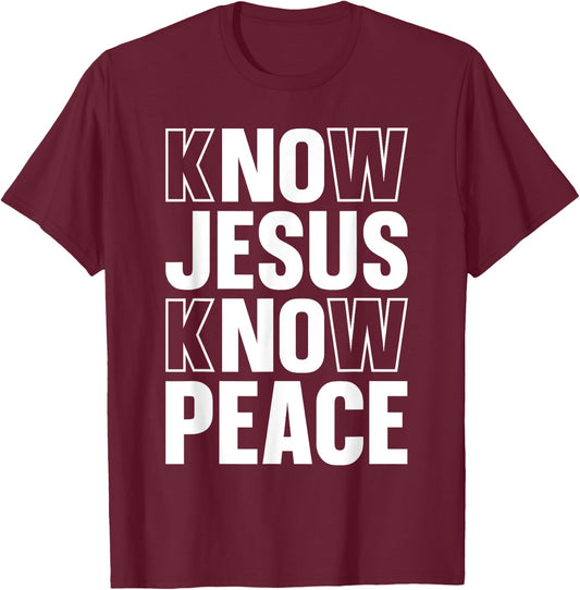 Know Jesus Know Peace Religious Church Christian T-Shirt - T-Shirt | Maroon