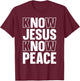 Know Jesus Know Peace Religious Church Christian T-Shirt - T-Shirt | Maroon