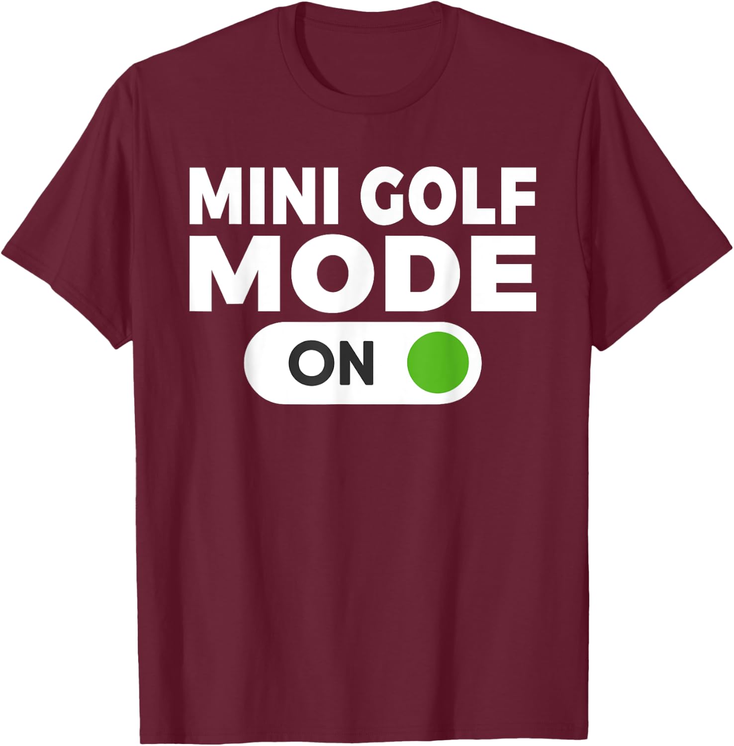 Mini Golf Mode On Mini Golf T-Shirt - T-Shirt | Maroon