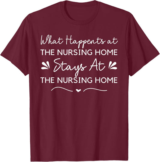 What Happens at the Nursing Home Funny Nurse Aide CNA Senior T-Shirt - T-Shirt | Maroon