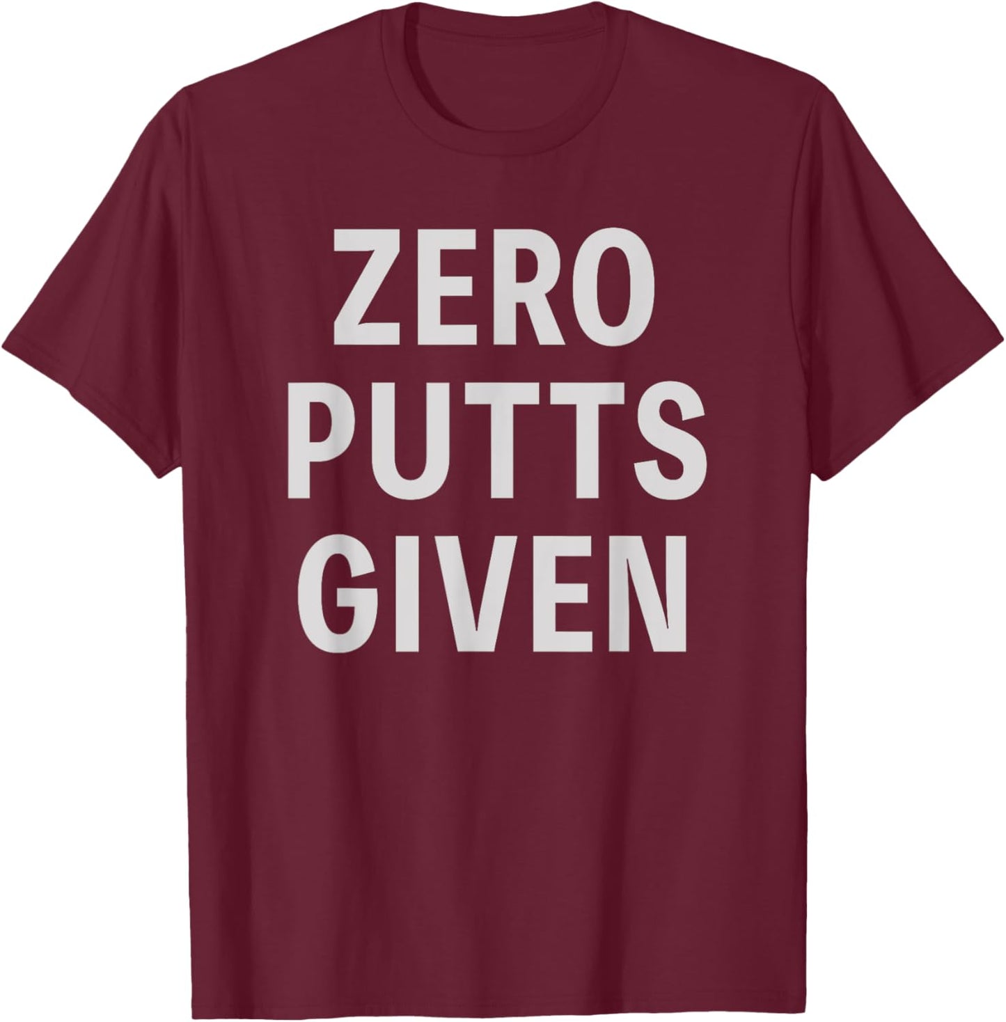 Funny Golfer Saying Zero Putts Given Father's Day Golf T-Shirt - T-Shirt | Maroon