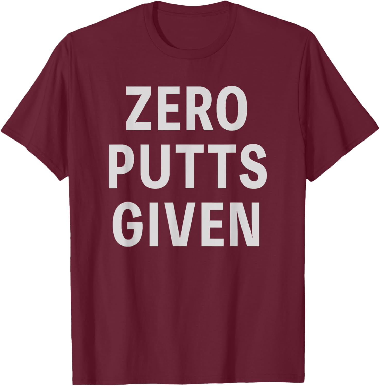 Funny Golfer Saying Zero Putts Given Father's Day Golf T-Shirt - T-Shirt | Maroon