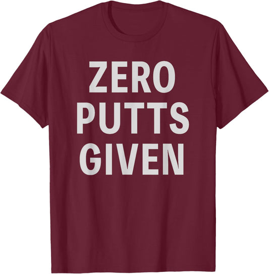 Funny Golfer Saying Zero Putts Given Father's Day Golf T-Shirt - T-Shirt | Maroon