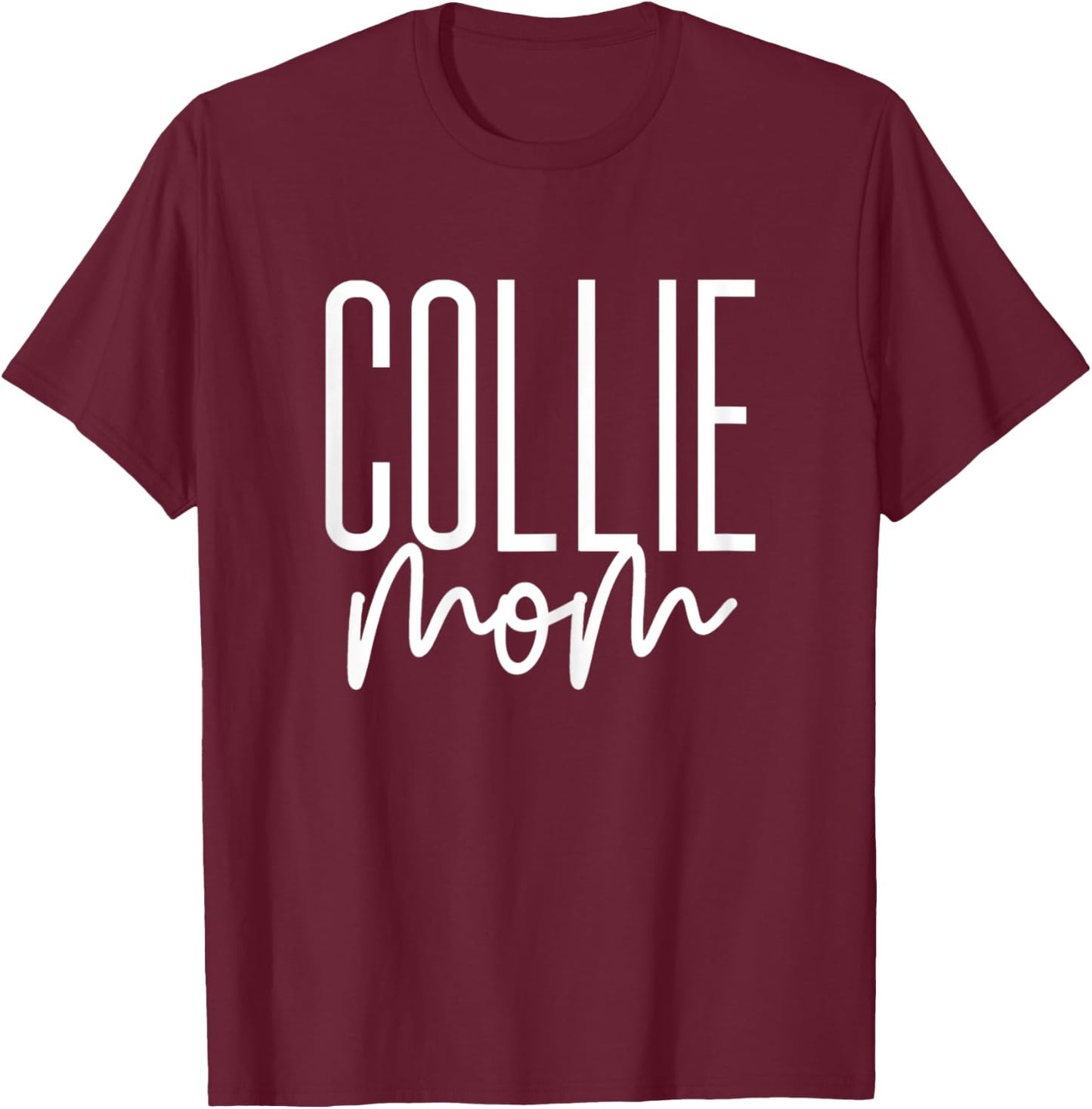 Collie Mom Cute Collie Dog Mama I Love My Collie T-Shirt - T-Shirt | Maroon