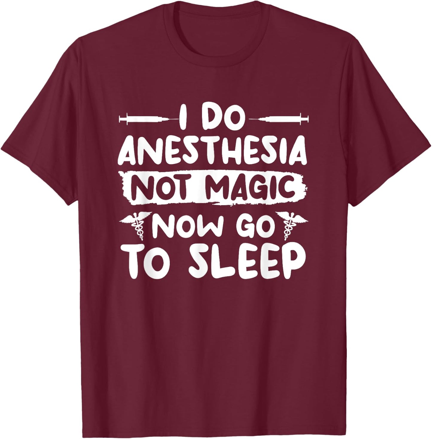 I Do Anesthesia Not Magic Now Go To Sleep Anesthesiologist T-Shirt - T-Shirt | Maroon