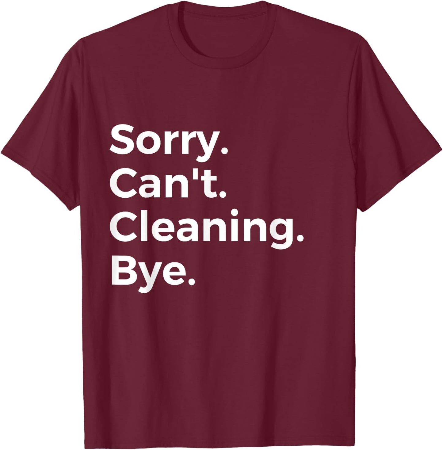 Sorry Can't Cleaning Bye Recreational Activity Hobby T-Shirt - T-Shirt | Maroon