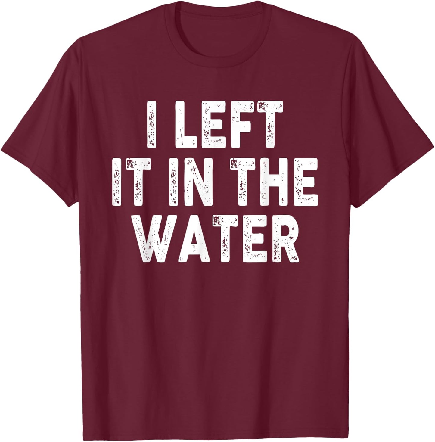 I Left It In The Water, Bible Verse, Christian Faith T-Shirt - T-Shirt | Maroon