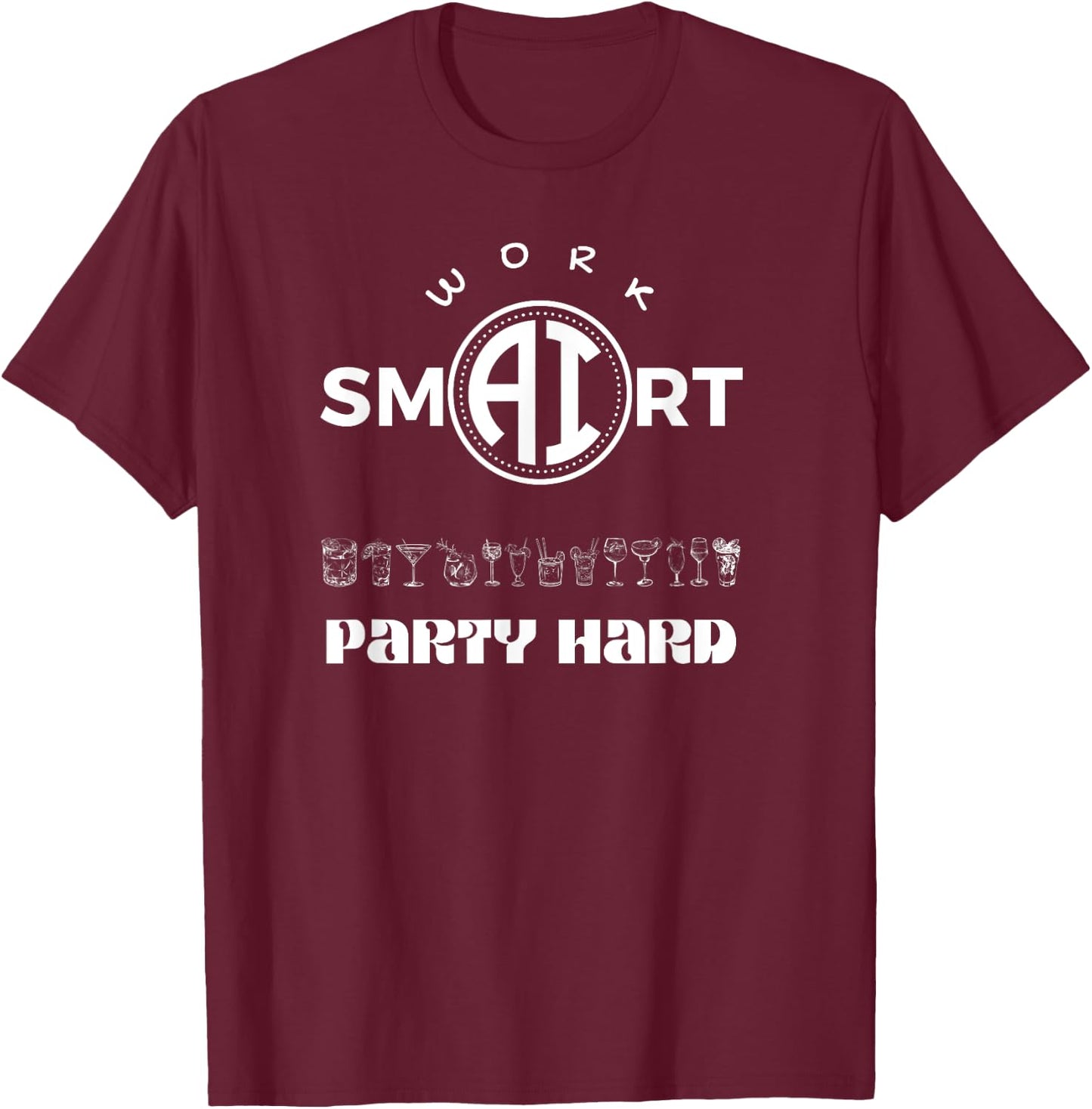 Work Smart - Party Hard - Funny AI & Tech-Inspired Design T-Shirt - T-Shirt | Maroon