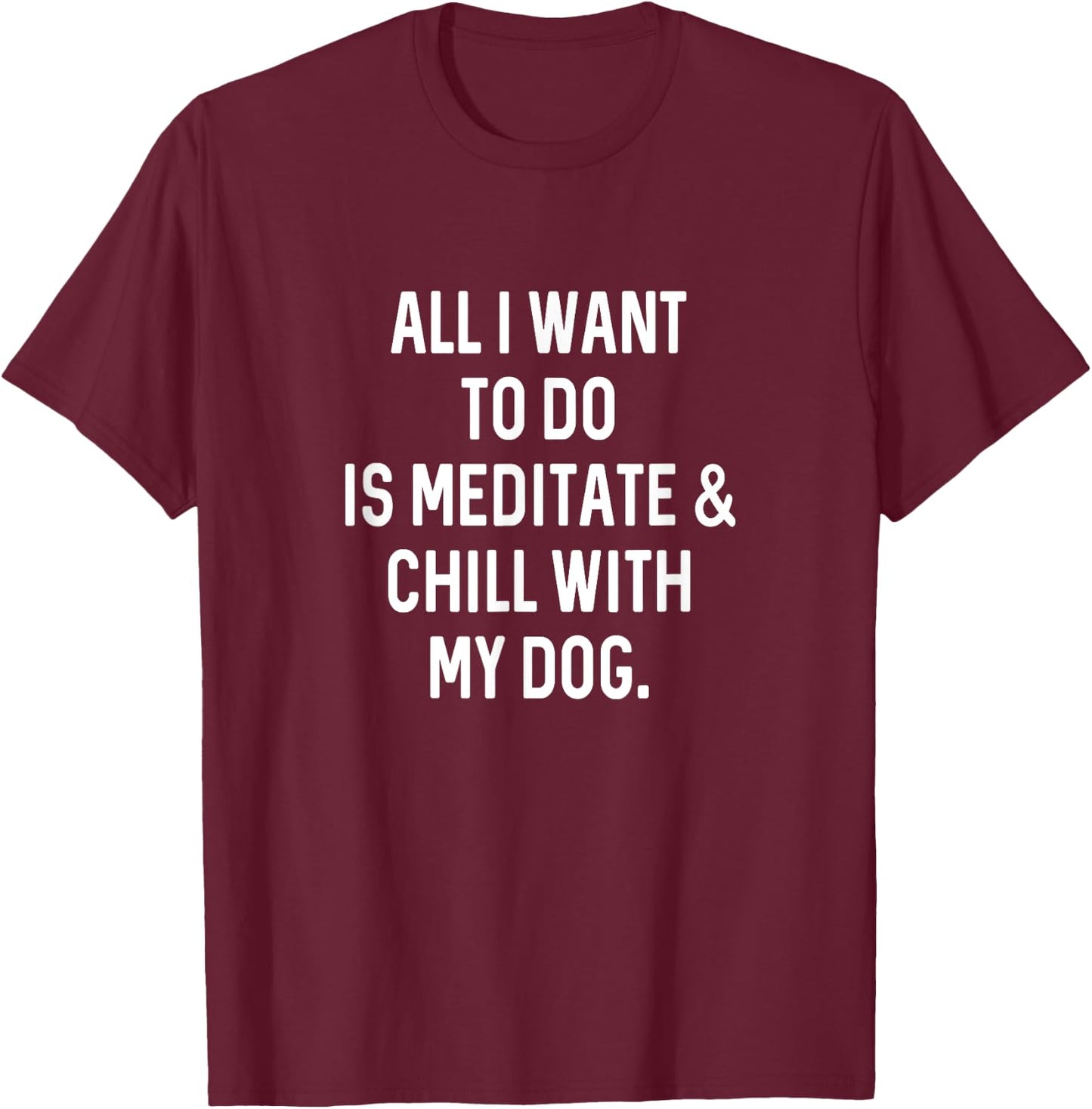 Funny Spiritual Gifts Men Chill With Dog Meditate T-Shirt - T-Shirt | Maroon