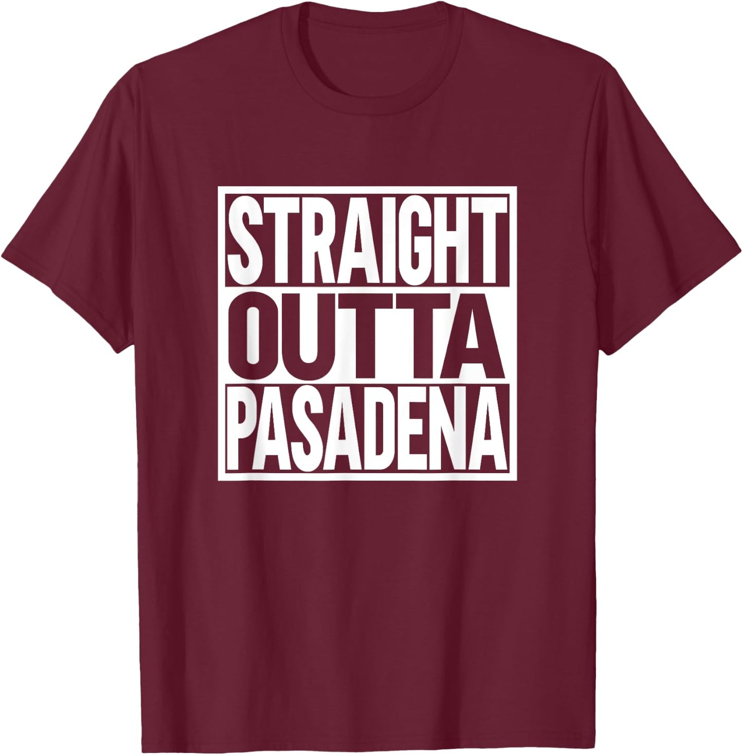 Straight Outta Pasadena T-Shirt - T-Shirt | Maroon