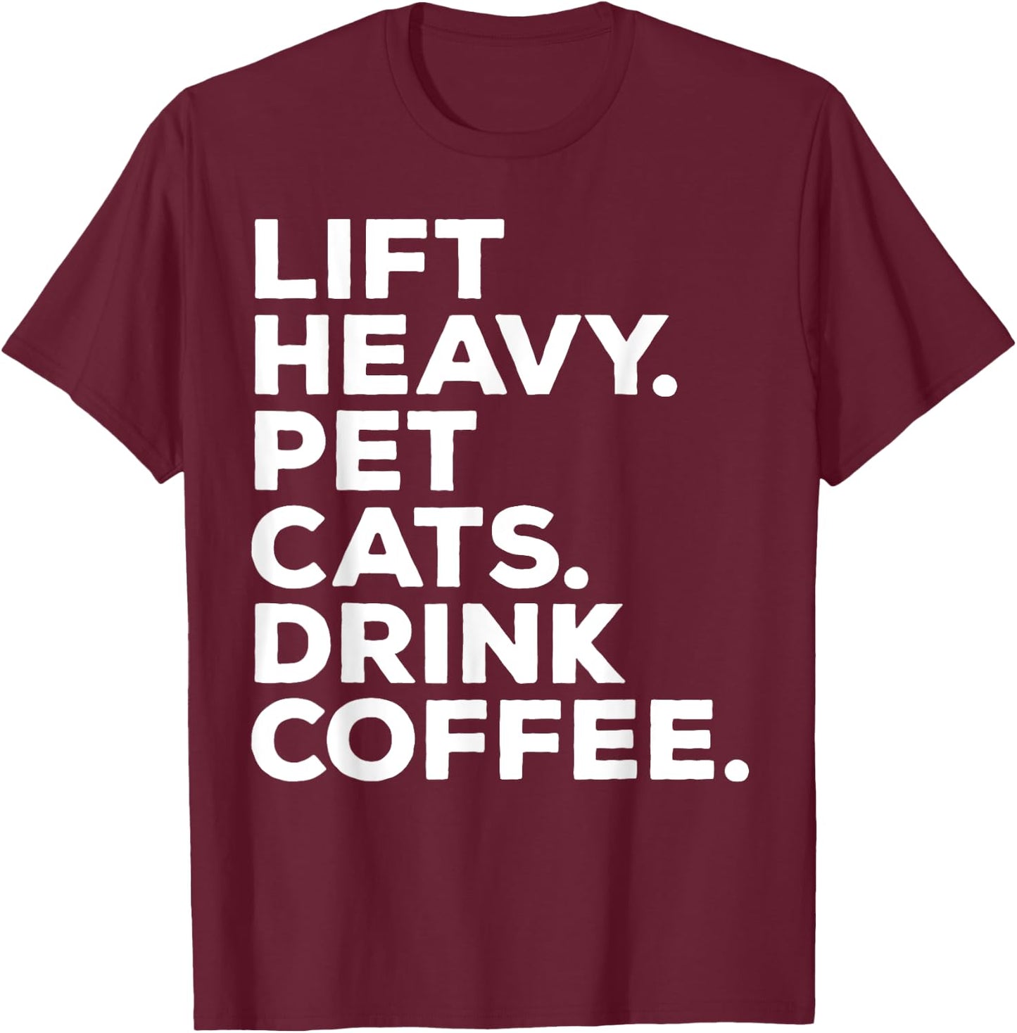 Lift Heavy Pet Cats Drink Coffee Gym Workout Weight Lifter T-Shirt - T-Shirt | Maroon
