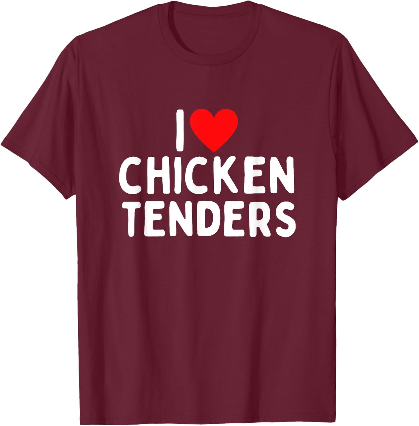 I Love Chicken Tenders T-Shirt - T-Shirt | Maroon