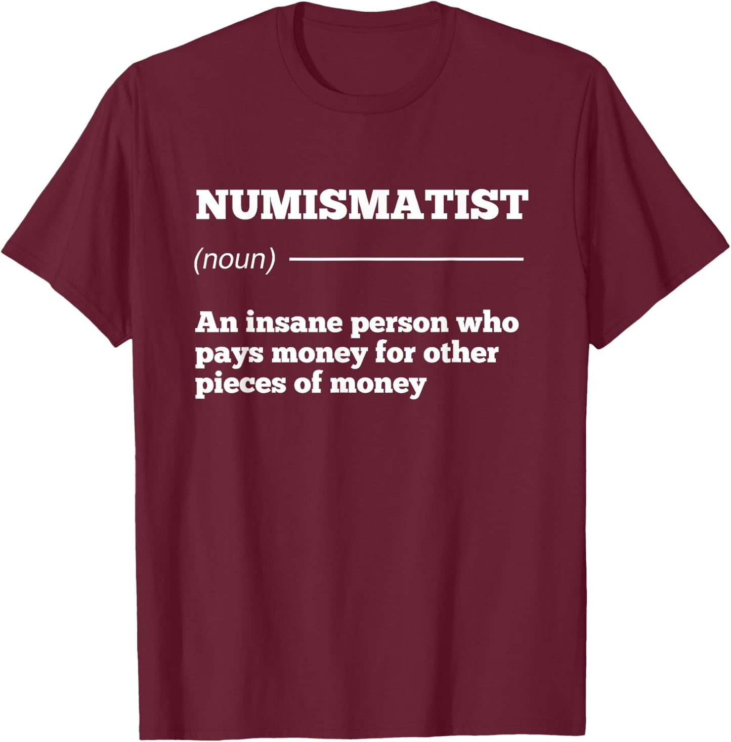 Numismatist Definition Coin Collector Money Numismatics Cent T-Shirt - T-Shirt | Maroon