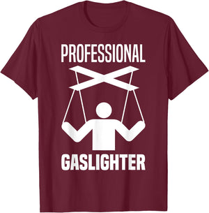 Professional Gaslighter Expert Gaslighting Funny Gaslight T-Shirt - T-Shirt | Maroon