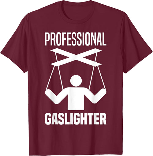 Professional Gaslighter Expert Gaslighting Funny Gaslight
