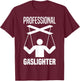 Professional Gaslighter Expert Gaslighting Funny Gaslight T-Shirt - T-Shirt | Maroon
