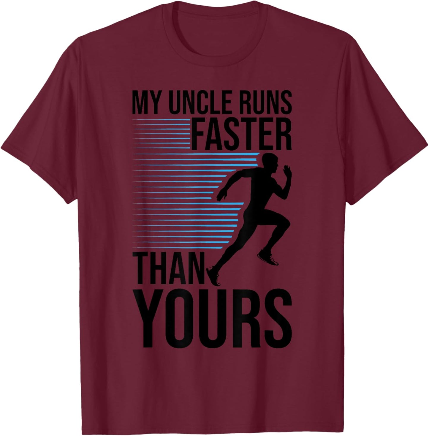 My Uncle Runs Faster Than Yours Funny Marathon Running T-Shirt - T-Shirt | Maroon