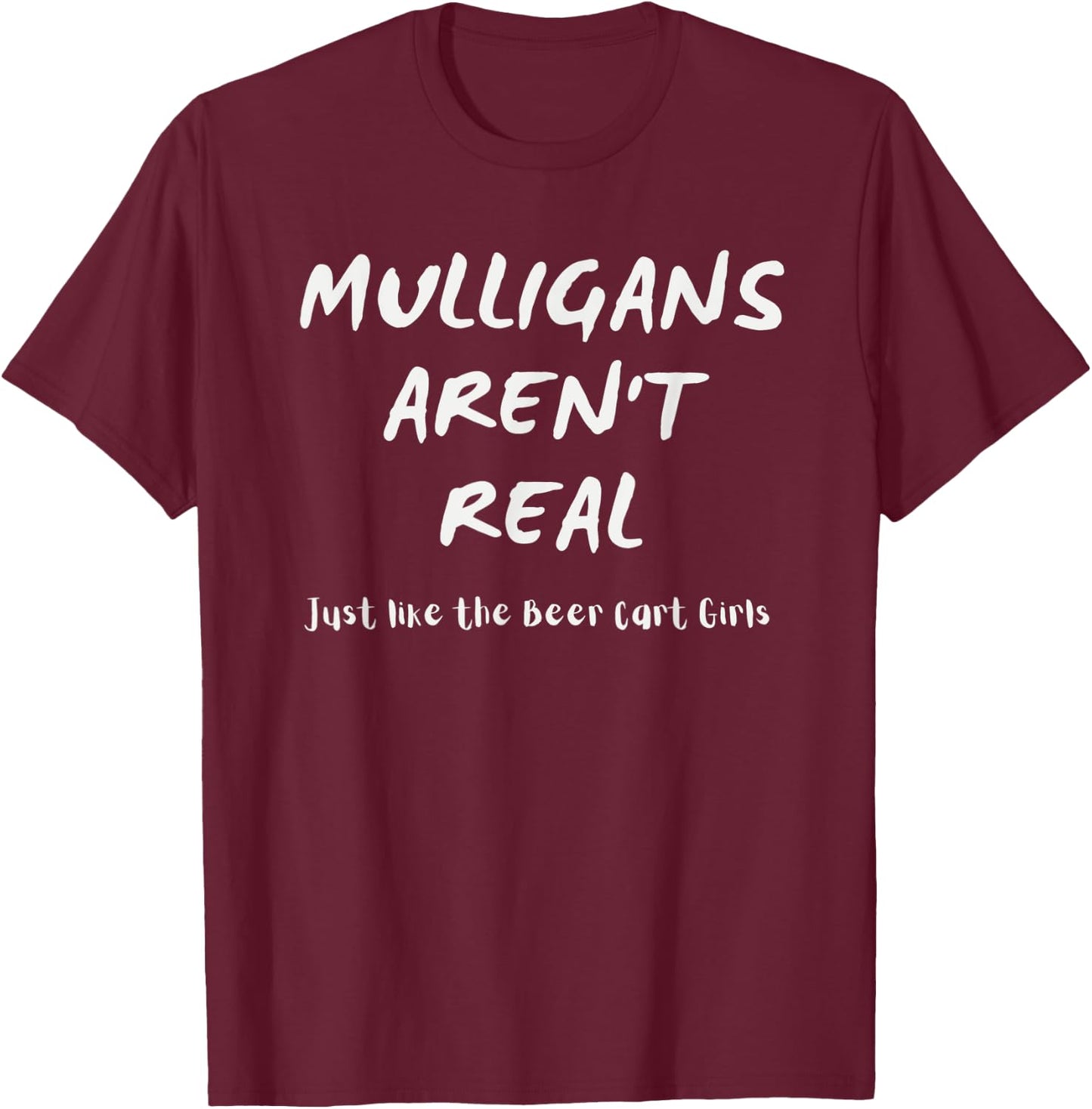Golfer Apparel Mulligans Aren't Real Like the Beer Cart Girl T-Shirt - T-Shirt | Maroon