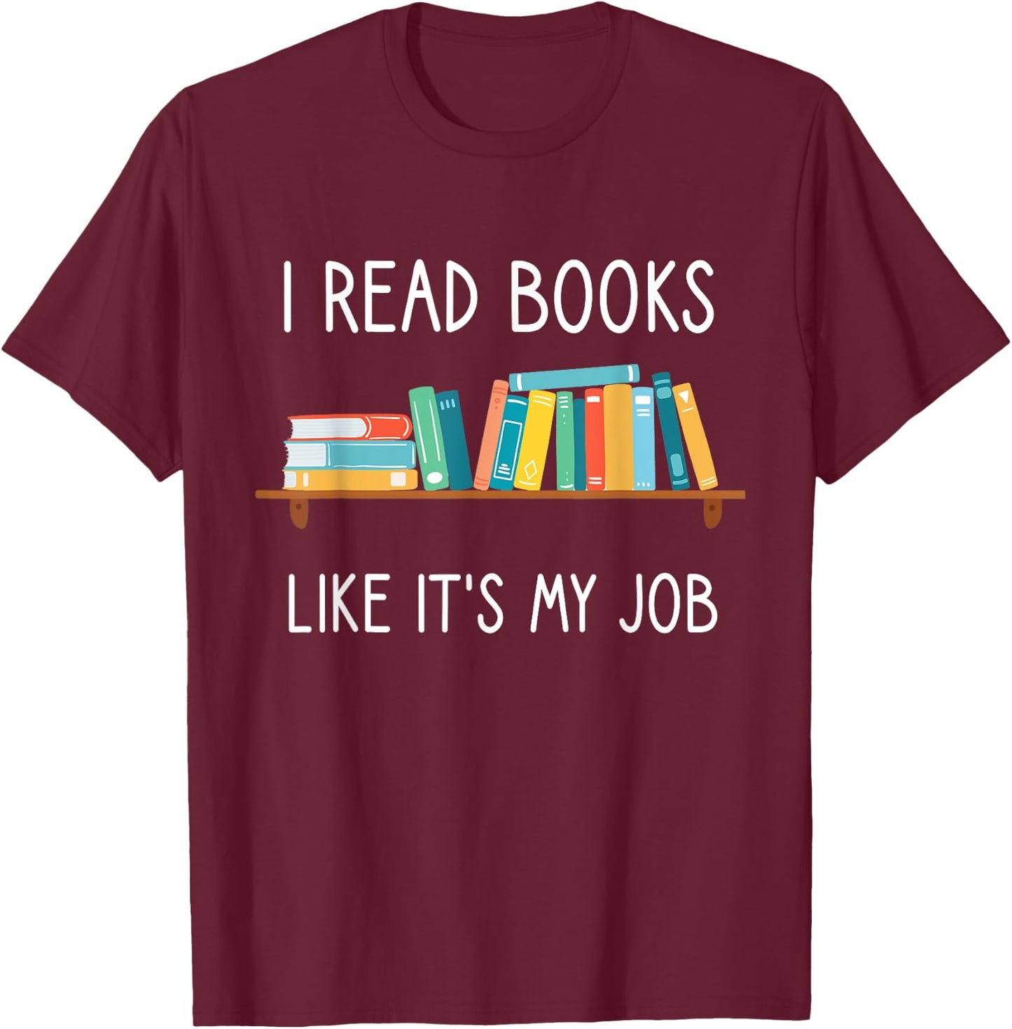 Funny Reading, I Read Books Like Its My Job, Funny Librarian T-Shirt - T-Shirt | Maroon