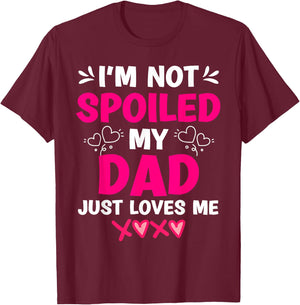 I'm Not Spoiled My Dad Just Loves Me Kids Girls Daughter T-Shirt - T-Shirt | Maroon