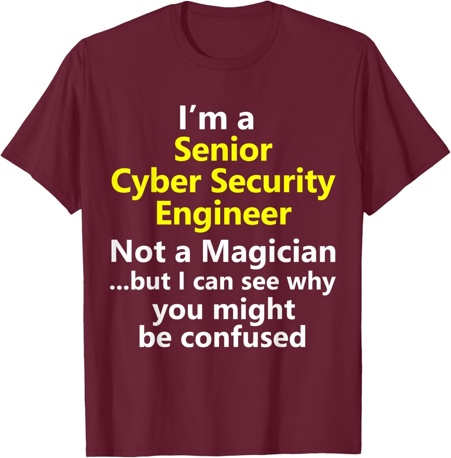 Senior Cyber Information Security Engineer Analyst Job T-Shirt - T-Shirt | Maroon