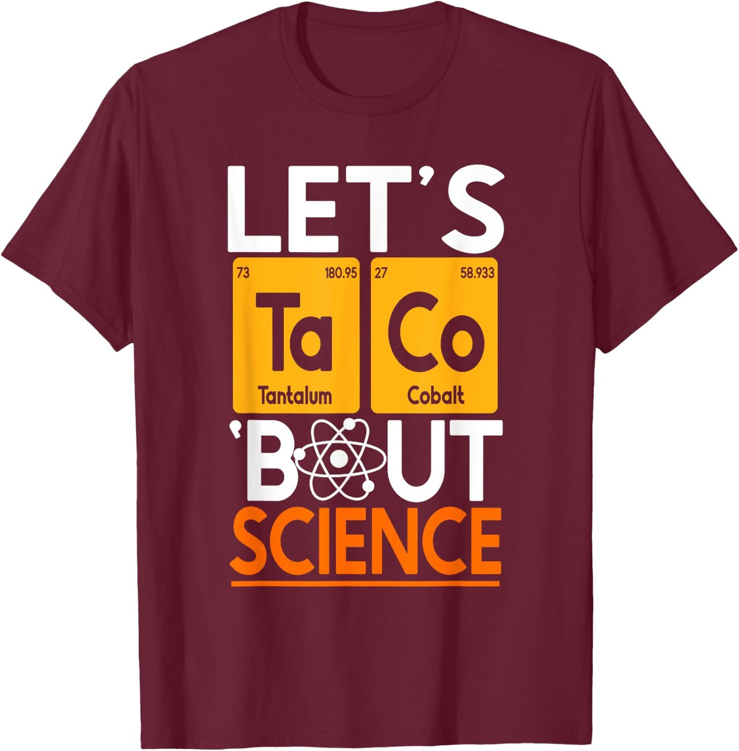Let's Taco 'Bout Science Chemistry Periodic Table Scientist T-Shirt - T-Shirt | Maroon