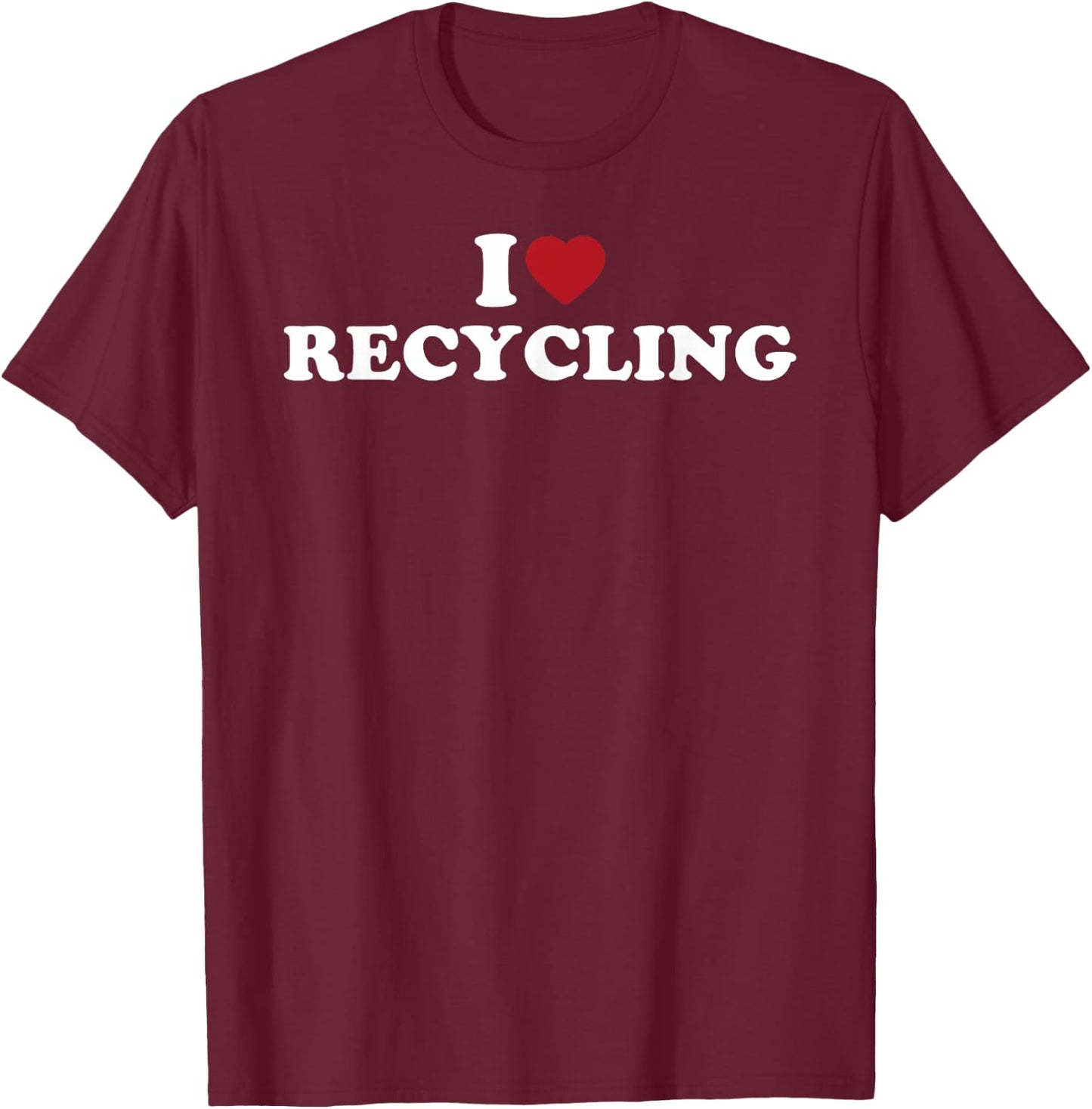 I Love Recycling, I Heart Recycling T-Shirt - T-Shirt | Maroon