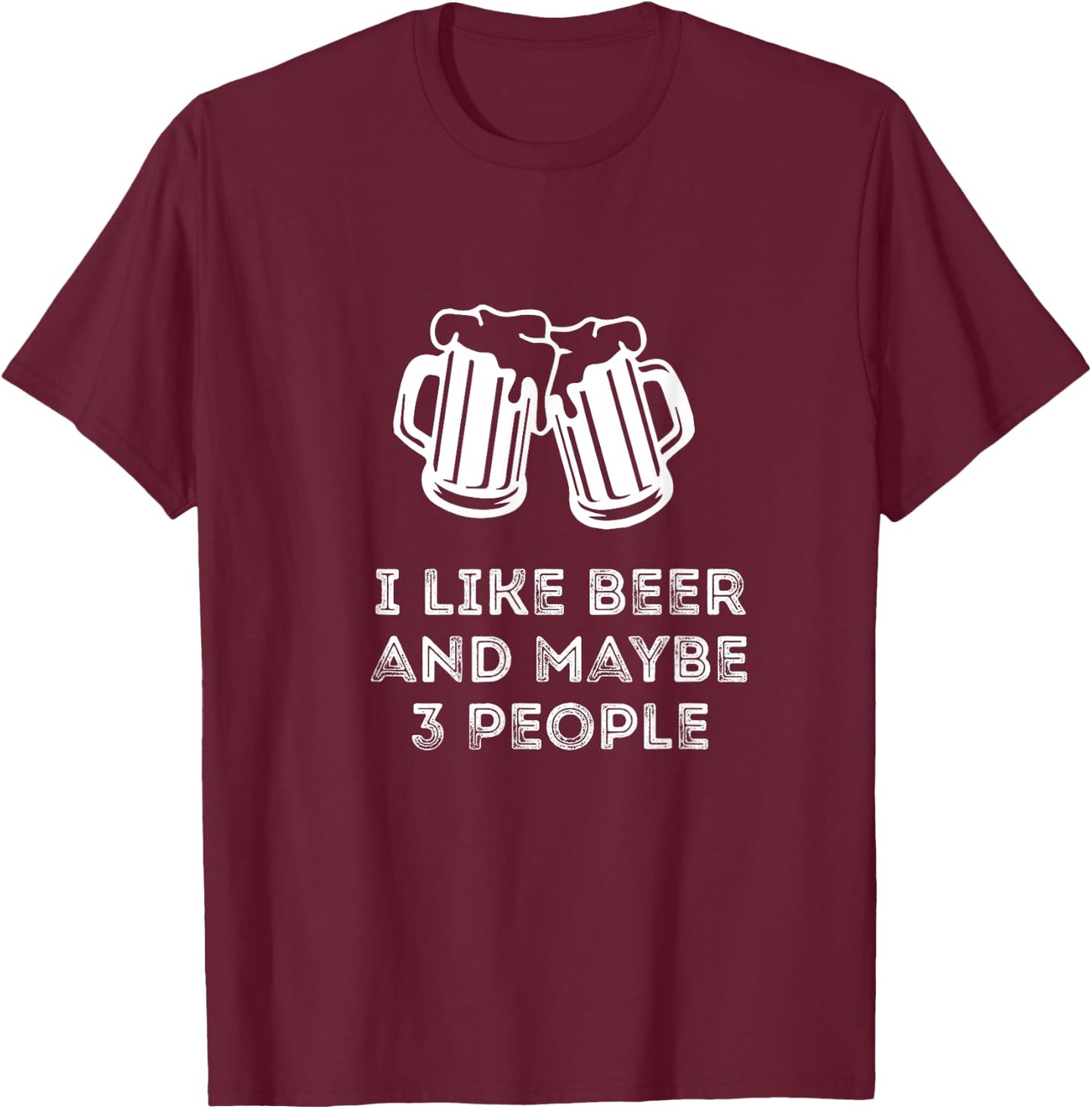Funny Vintage I Like Beer And Maybe 3 People Funny Saying T-Shirt - T-Shirt | Maroon